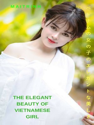 cover image of ベトナムの少女のエレガントな美しさ-MaiTrinh the elegant beauty of Vietnamese girl--MaiTrinh